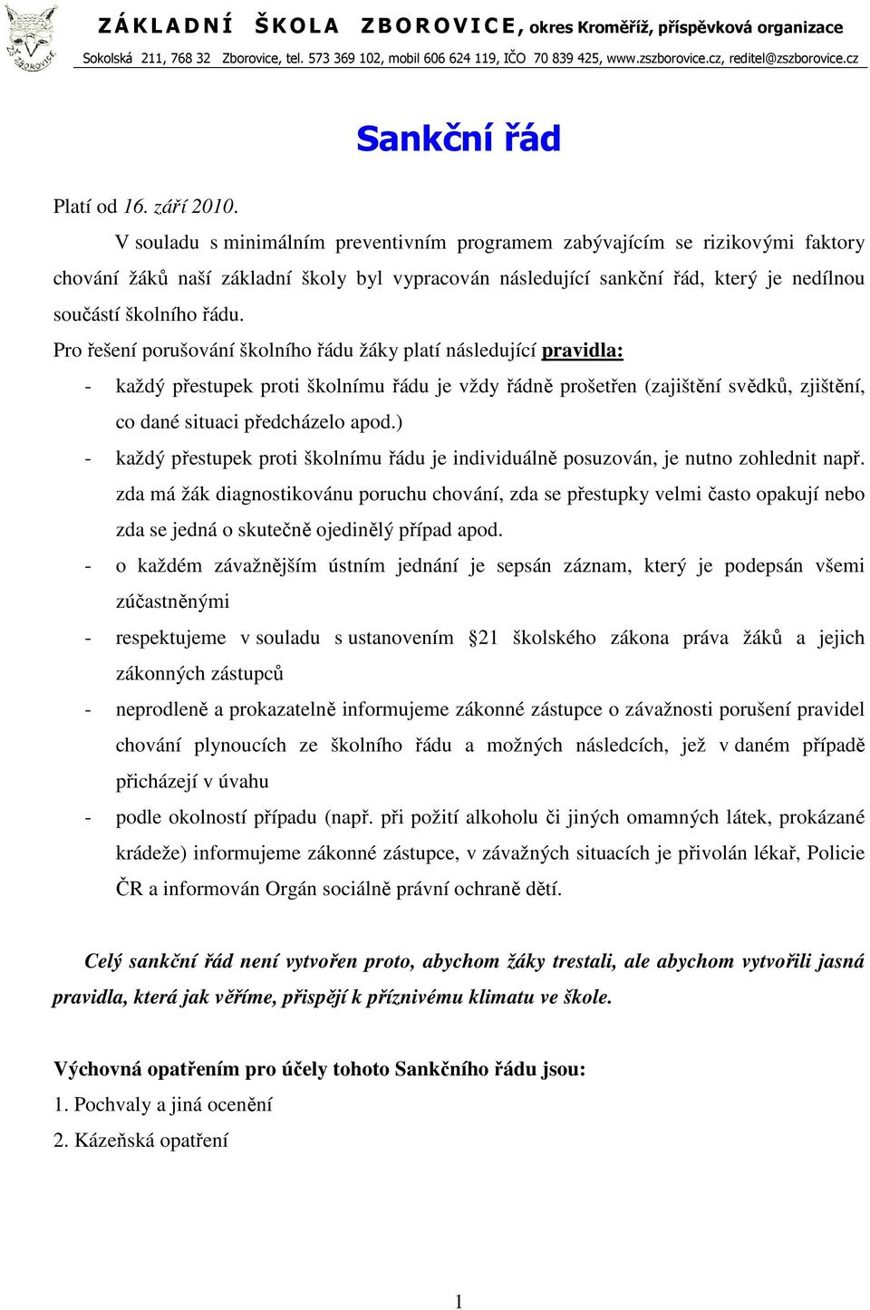 V souladu s minimálním preventivním programem zabývajícím se rizikovými faktory chování žáků naší základní školy byl vypracován následující sankční řád, který je nedílnou součástí školního řádu.