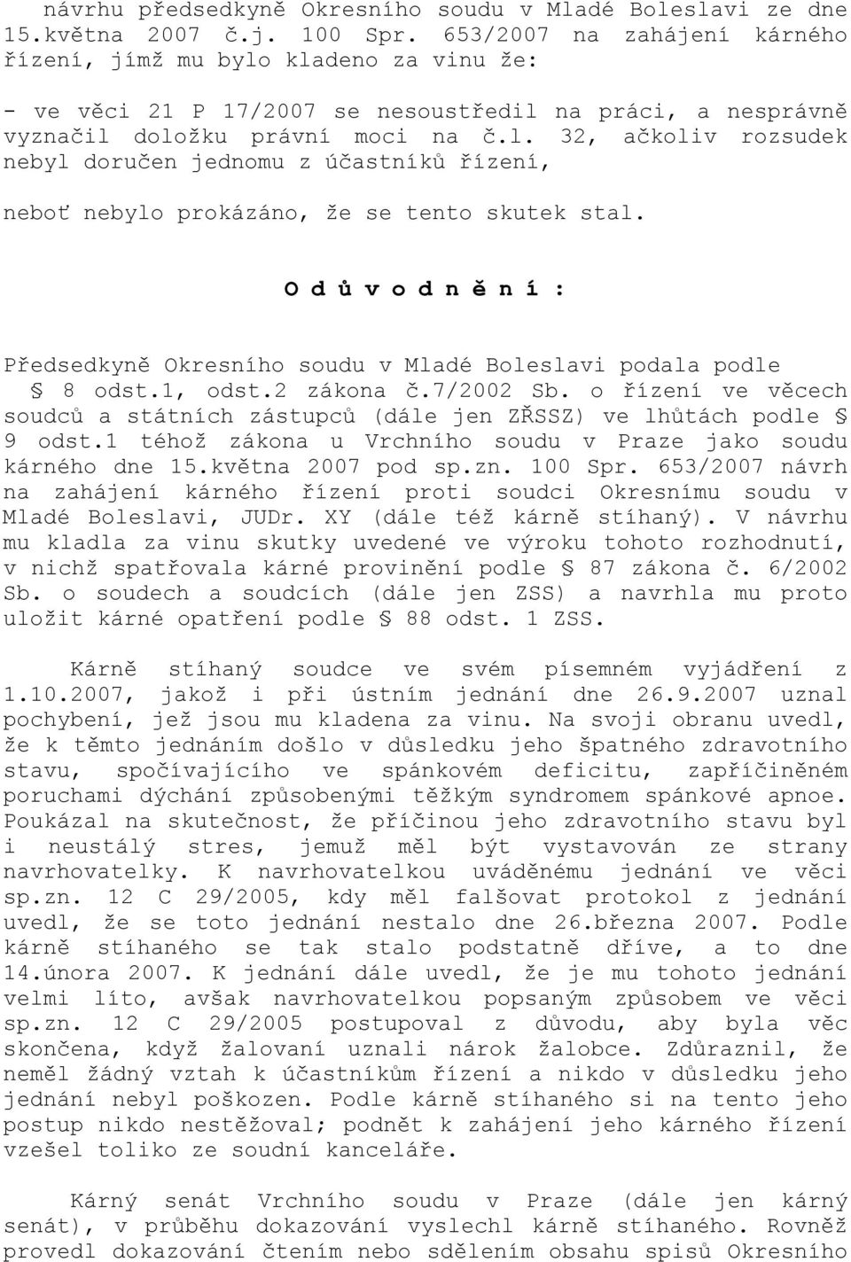 O d ů v o d n ě n í : Předsedkyně Okresního soudu v Mladé Boleslavi podala podle 8 odst.1, odst.2 zákona č.7/2002 Sb.