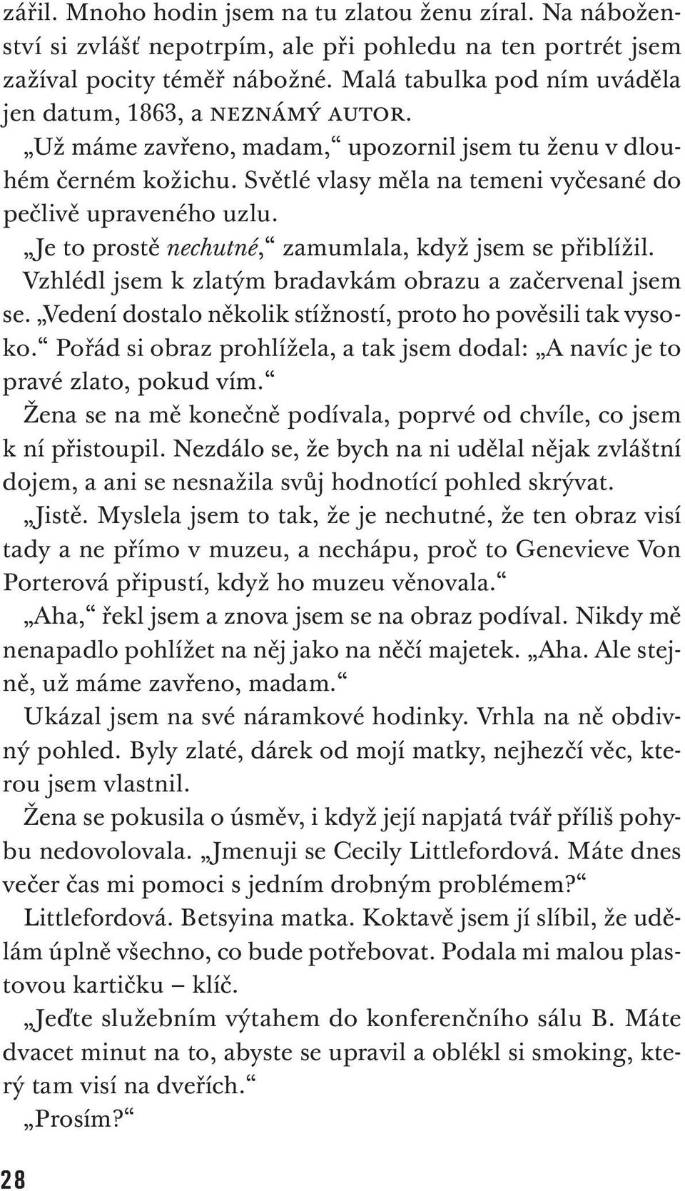 Je to prostě nechutné, zamumlala, když jsem se přiblížil. Vzhlédl jsem k zlatým bradavkám obrazu a začervenal jsem se. Vedení dostalo několik stížností, proto ho pověsili tak vysoko.