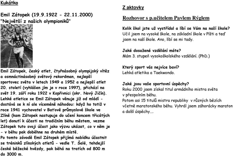 ) Emil Zátopek, český atlet, čtyřnásobný olympijský vítěz a osmnáctinásobný světový rekordman, nejlepší sportovec světa v letech 1949 a 1952 a nejlepší atlet 20.