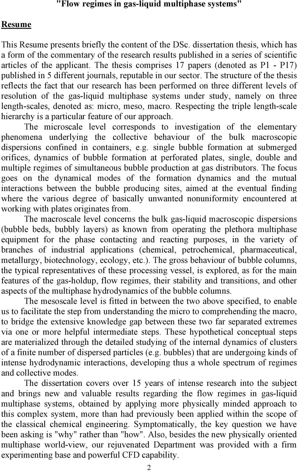 The thesis comprises 17 papers (denoted as P1 - P17) published in 5 different journals, reputable in our sector.