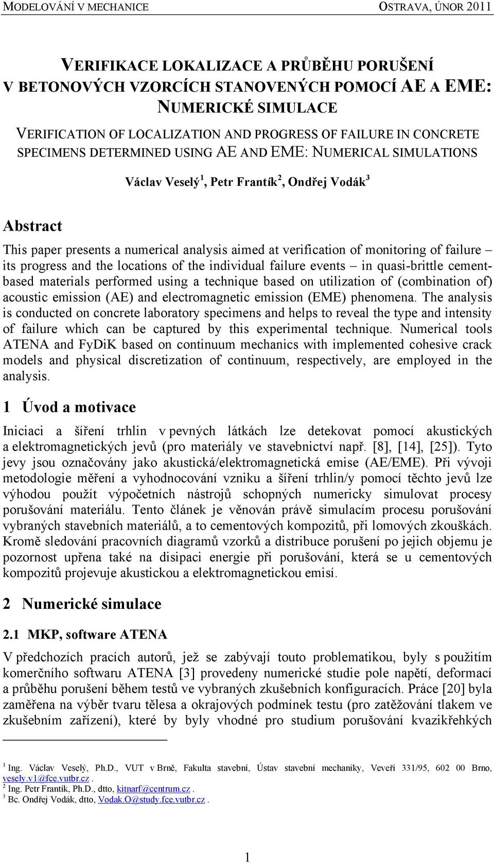 and the locations of the individual failure events in quasi-brittle cementbased materials performed using a technique based on utilization of (combination of) acoustic emission (AE) and