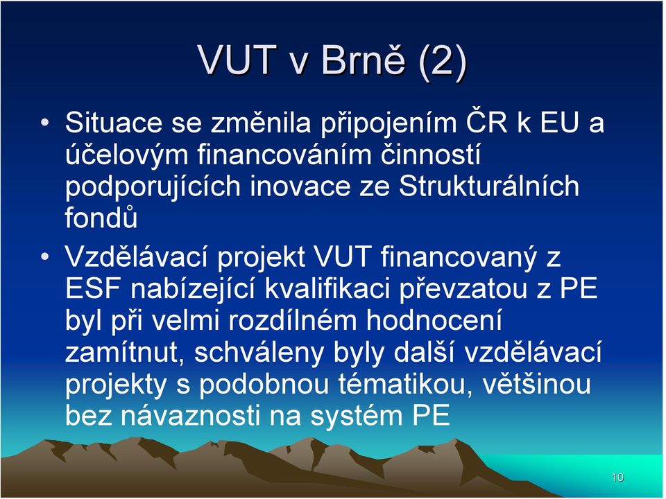 nabízející kvalifikaci převzatou z PE byl při velmi rozdílném hodnocení zamítnut,