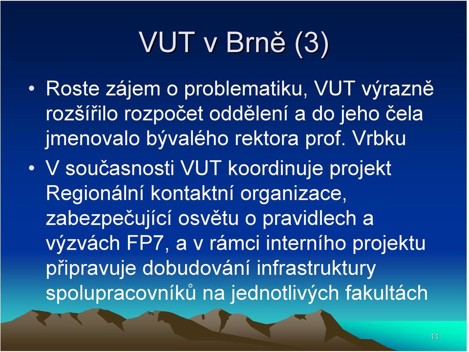 Vrbku V současnosti VUT koordinuje projekt Regionální kontaktní organizace, zabezpečující