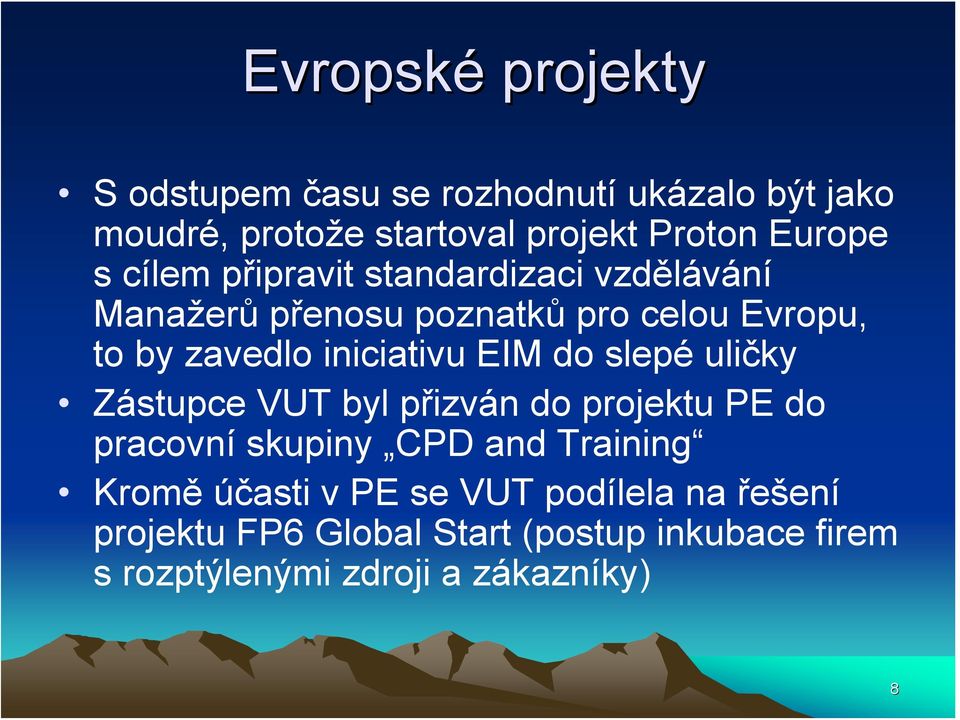 EIM do slepé uličky Zástupce VUT byl přizván do projektu PE do pracovní skupiny CPD and Training Kromě účasti v