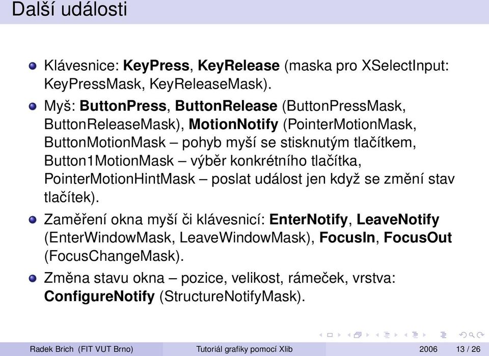 Button1MotionMask výběr konkrétního tlačítka, PointerMotionHintMask poslat událost jen když se změní stav tlačítek).