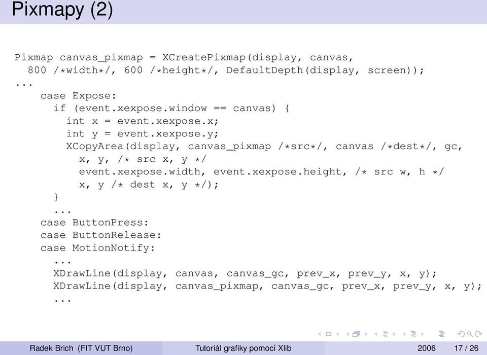 xexpose.width, event.xexpose.height, /* src w, h */ x, y /* dest x, y */); }... case ButtonPress: case ButtonRelease: case MotionNotify:.