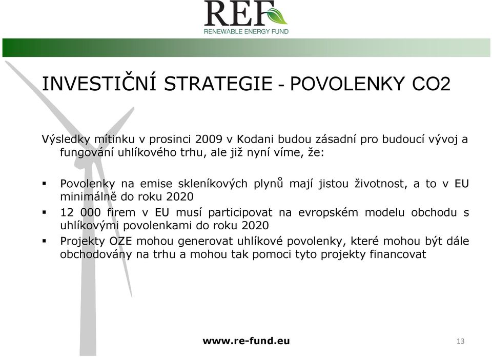 roku 2020 12 000 firem v EU musí participovat na evropském modelu obchodu s uhlíkovými povolenkami do roku 2020 Projekty OZE