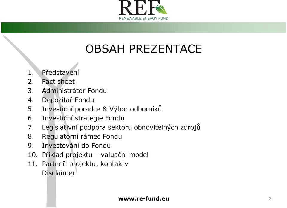 Legislativní podpora sektoru obnovitelných zdrojů 8. Regulatorní rámec Fondu 9.