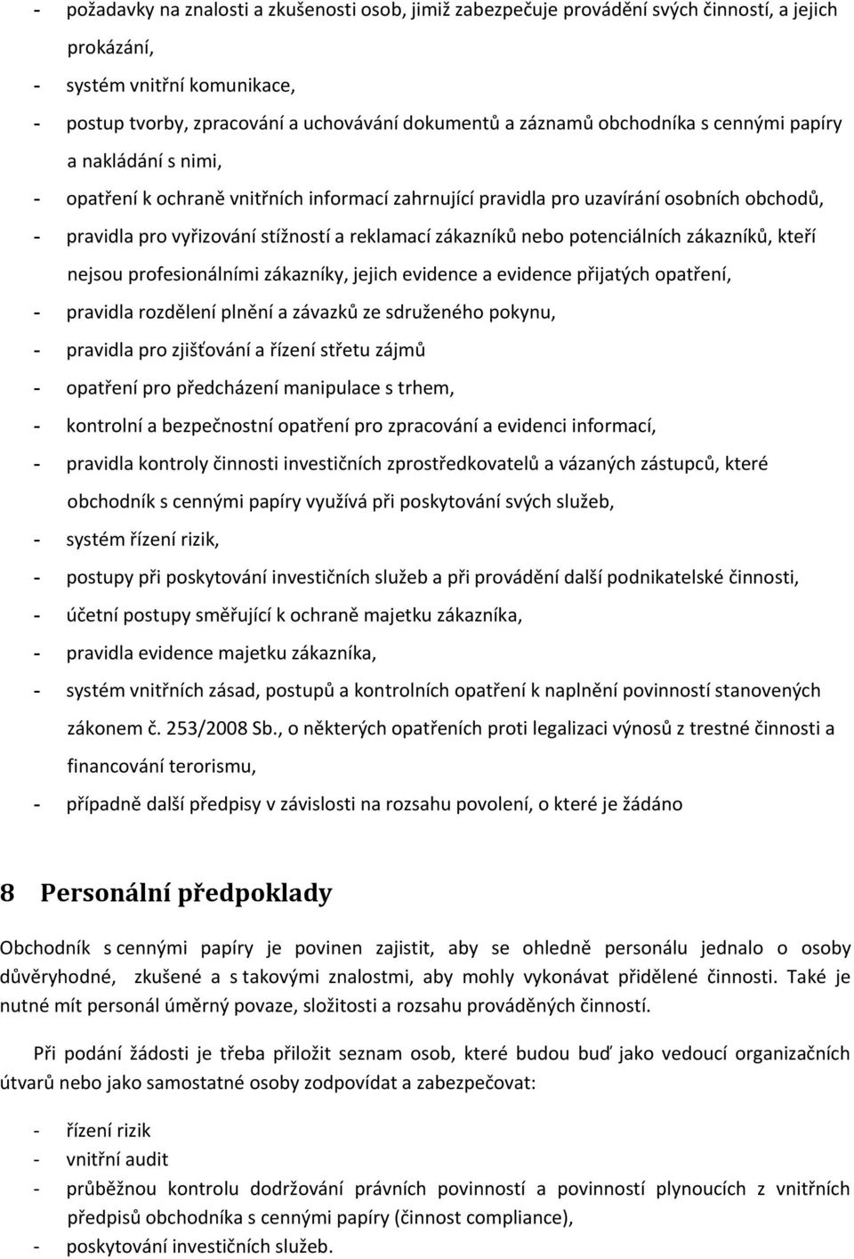 nebo potenciálních zákazníků, kteří nejsou profesionálními zákazníky, jejich evidence a evidence přijatých opatření, - pravidla rozdělení plnění a závazků ze sdruženého pokynu, - pravidla pro