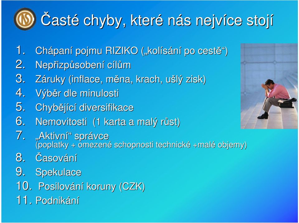 Záruky (inflace, měna, m krach, ušlý u zisk) 4. Výběr r dle minulosti 5. Chybějící diversifikace 6.