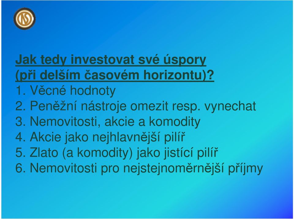 Nemovitosti, akcie a komodity 4. Akcie jako nejhlavnější pilíř 5.