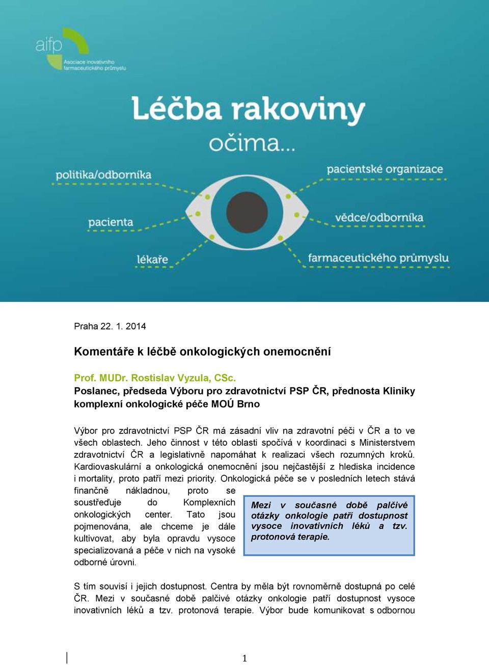 Jeho činnost v této oblasti spočívá v koordinaci s Ministerstvem zdravotnictví ČR a legislativně napomáhat k realizaci všech rozumných kroků.