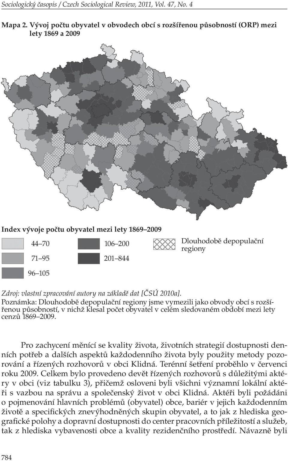 105 Zdroj: vlastní zpracování autory na základě dat [ČSÚ 2010a].