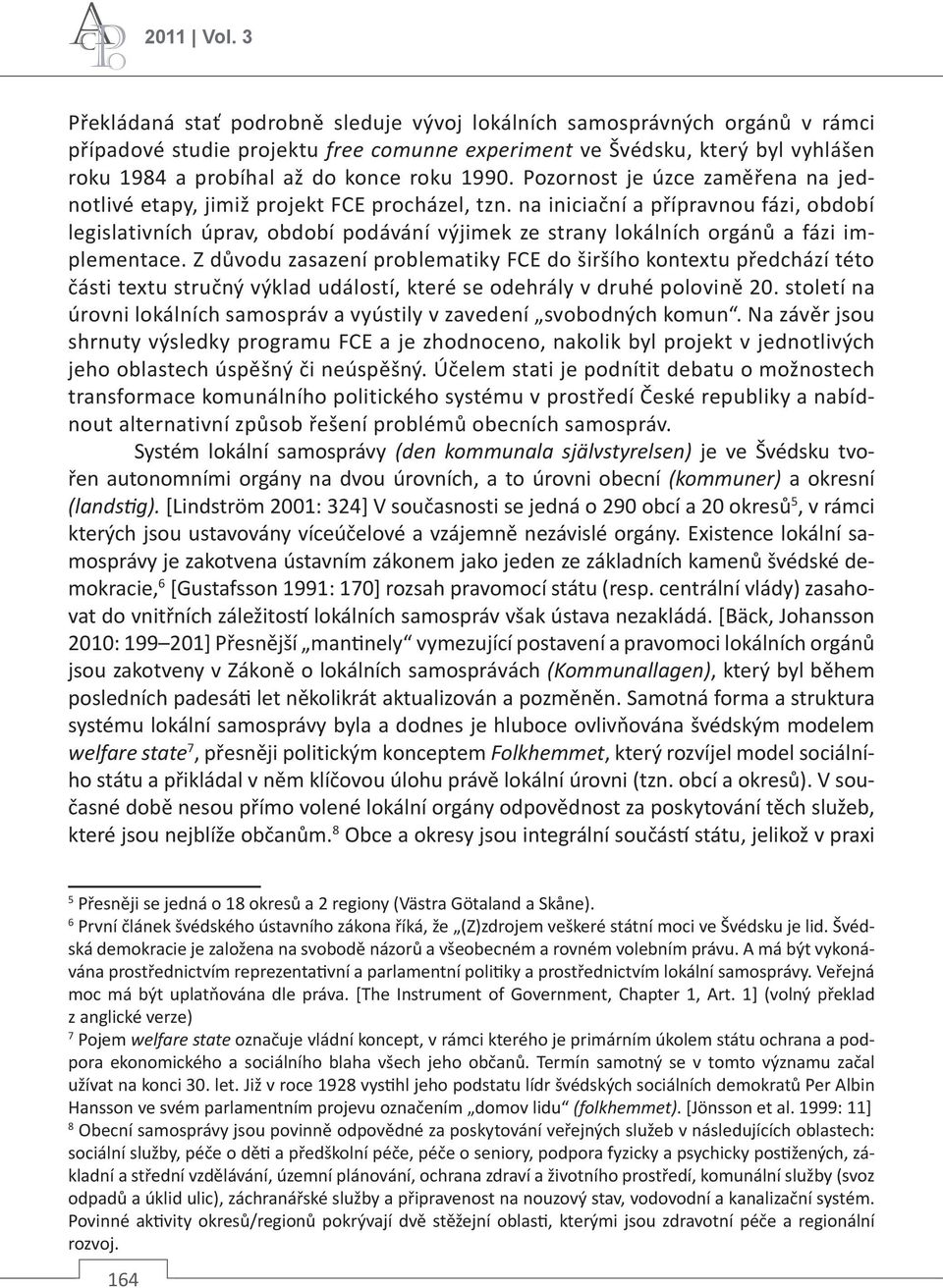 1990. Pozornost je úzce zaměřena na jednotlivé etapy, jimiž projekt FCE procházel, tzn.