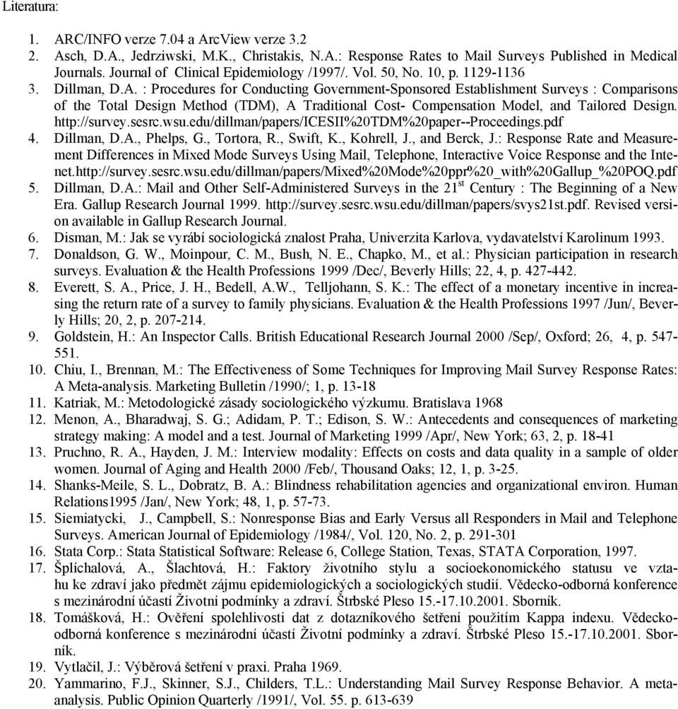 : Procedures for Conducting Government-Sponsored Establishment Surveys : Comparisons of the Total Design Method (TDM), A Traditional Cost- Compensation Model, and Tailored Design. http://survey.sesrc.