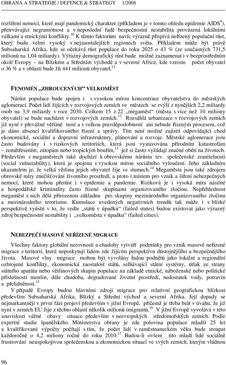 10 K těmto faktorům navíc výrazně přispívá neřízený populační růst, který bude velmi vysoký v nejzaostalejších regionech světa.