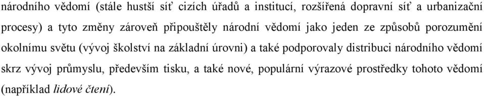 světu (vývoj školství na základní úrovni) a také podporovaly distribuci národního vědomí skrz vývoj