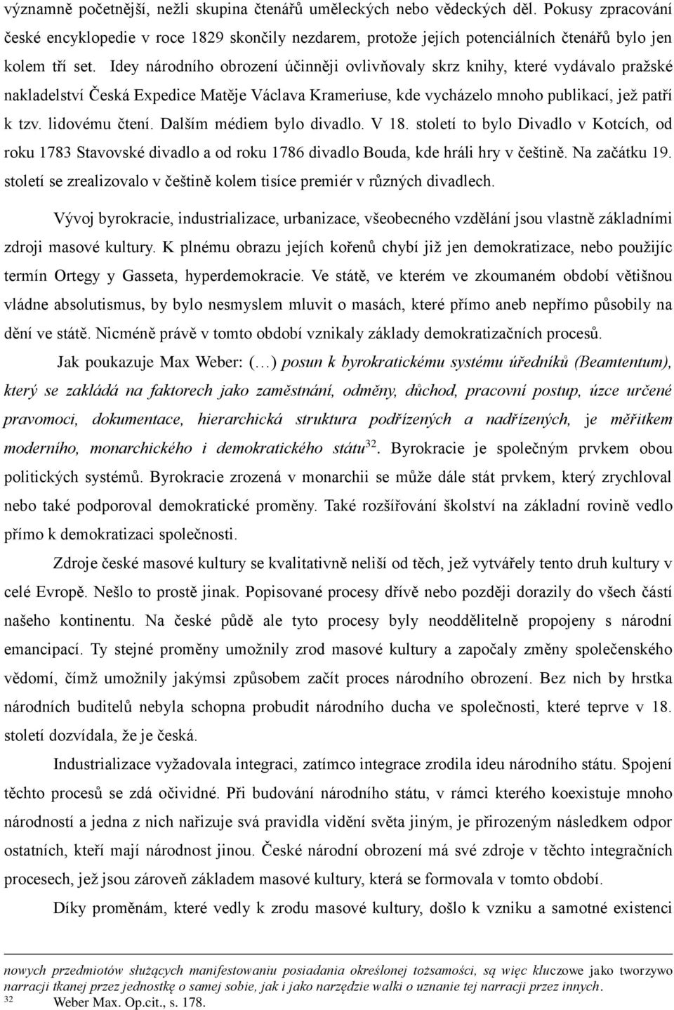 Idey národního obrození účinněji ovlivňovaly skrz knihy, které vydávalo pražské nakladelství Česká Expedice Matěje Václava Krameriuse, kde vycházelo mnoho publikací, jež patří k tzv. lidovému čtení.