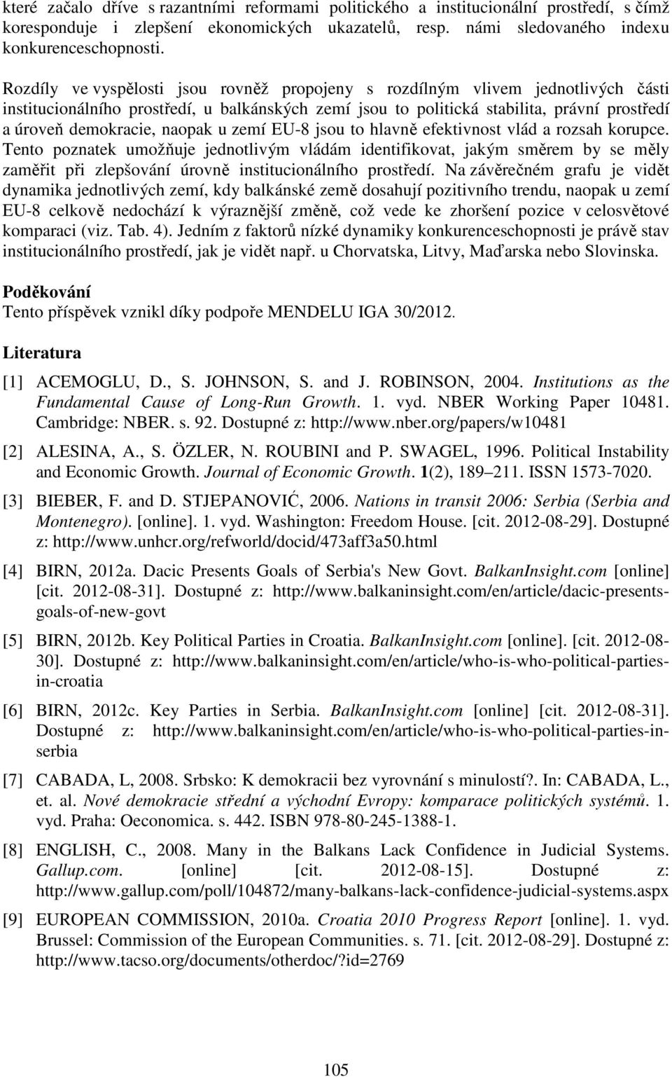 naopak u zemí EU-8 jsou to hlavně efektivnost vlád a rozsah korupce.