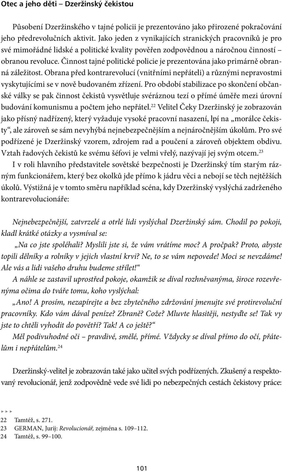 Činnost tajné politické policie je prezentována jako primárně obranná záležitost. Obrana před kontrarevolucí (vnitřními nepřáteli) a různými nepravostmi vyskytujícími se v nově budovaném zřízení.