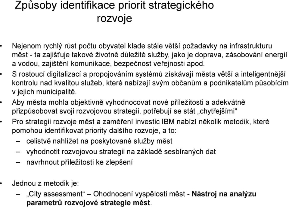 S rostoucí digitalizací a propojováním systémů získávají města větší a inteligentnější kontrolu nad kvalitou služeb, které nabízejí svým občanům a podnikatelům působícím v jejich municipalitě.