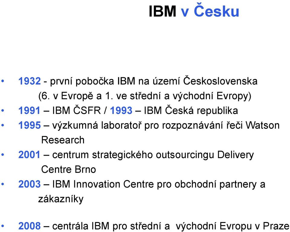 pro rozpoznávání řeči Watson Research 2001 centrum strategického outsourcingu Delivery Centre