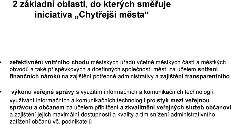 veřejné správy s využitím informačních a komunikačních technologií, využívání informačních a komunikačních technologií pro styk mezi veřejnou správou a