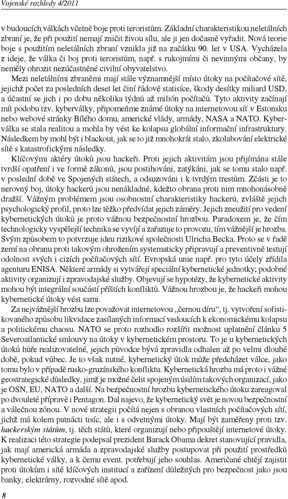 s rukojmími či nevinnými občany, by neměly ohrozit nezúčastněné civilní obyvatelstvo.