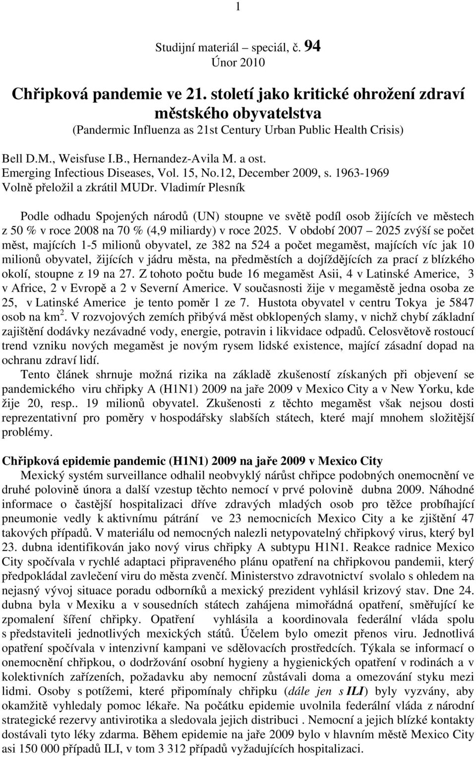 Emerging Infectious Diseases, Vol. 15, No.12, December 2009, s. 1963-1969 Volně přeložil a zkrátil MUDr.