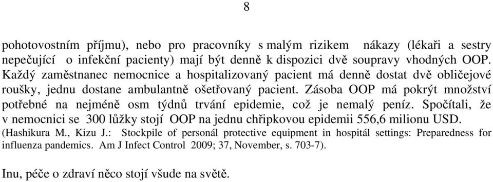 Zásoba OOP má pokrýt množství potřebné na nejméně osm týdnů trvání epidemie, což je nemalý peníz.