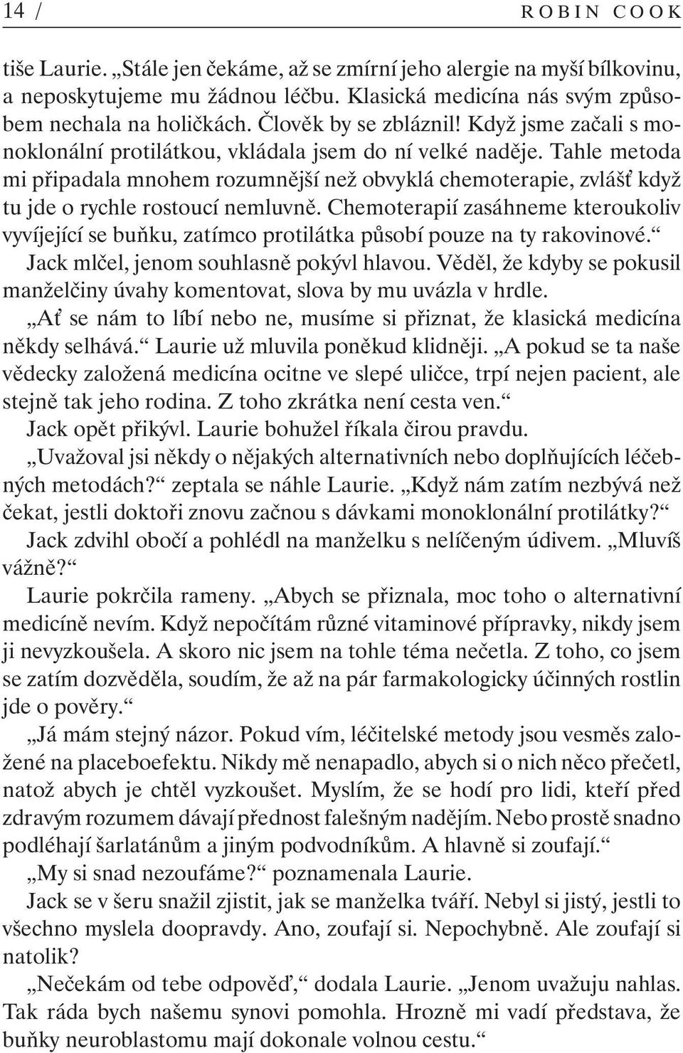 Tahle metoda mi připadala mnohem rozumnější než obvyklá chemoterapie, zvláš když tu jde o rychle rostoucí nemluvně.