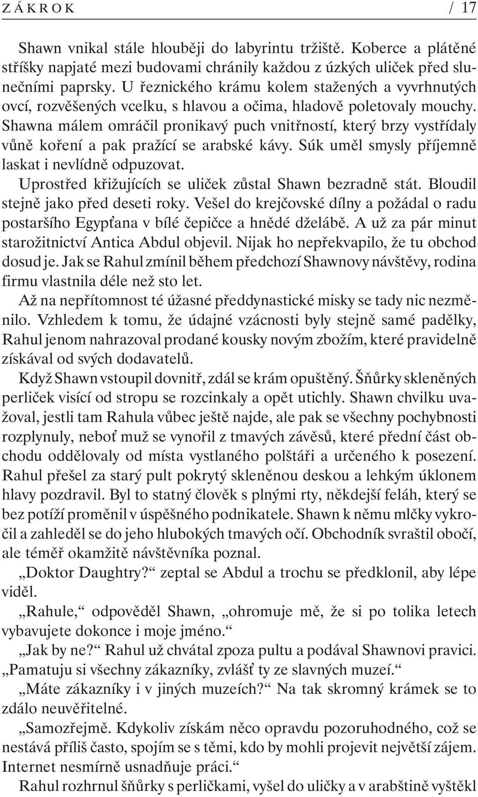 Shawna málem omráčil pronikavý puch vnitřností, který brzy vystřídaly vůně koření a pak pražící se arabské kávy. Súk uměl smysly příjemně laskat i nevlídně odpuzovat.