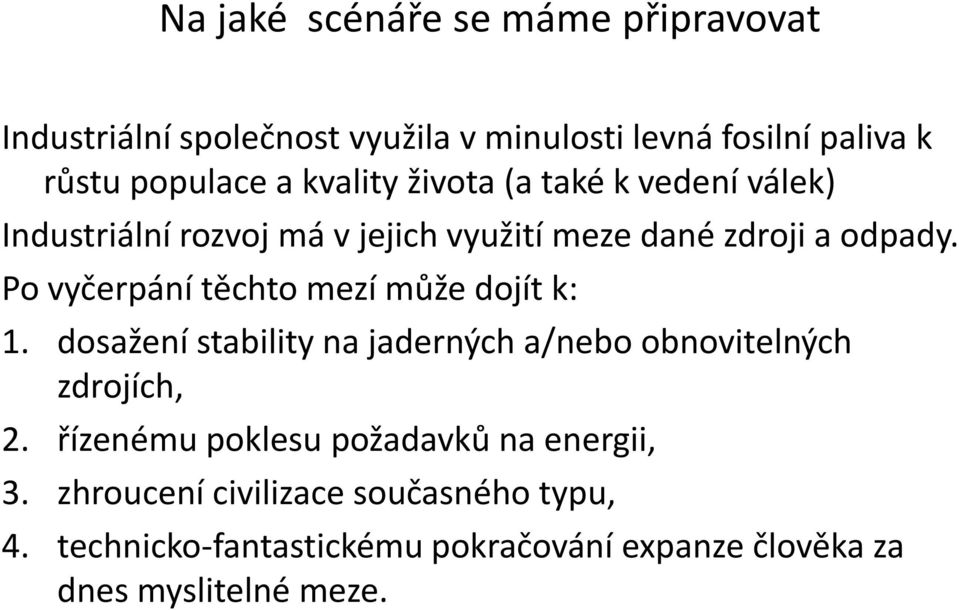 Po vyčerpání těchto mezí může dojít k: 1. dosažení stability na jaderných a/nebo obnovitelných zdrojích, 2.