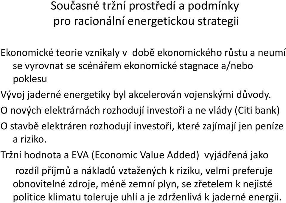 O nových elektrárnách rozhodují investoři a ne vlády (Citi bank) O stavbě elektráren rozhodují investoři, které zajímají jen peníze a riziko.