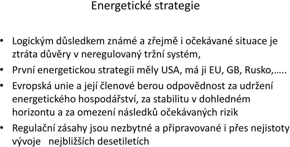 . Evropská unie a její členové berou odpovědnost za udržení energetického hospodářství, za stabilitu v