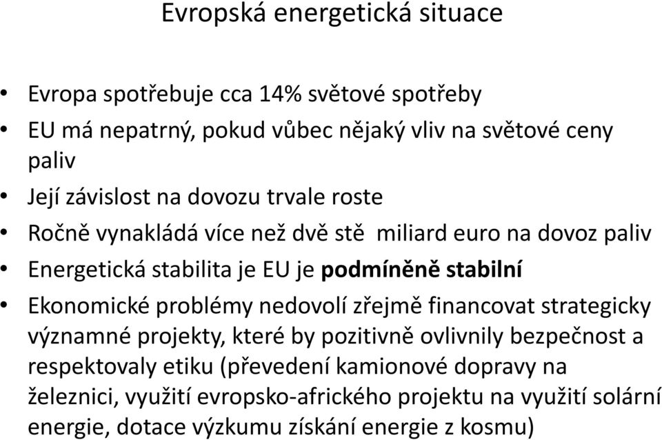 stabilní Ekonomické problémy nedovolí zřejmě financovat strategicky významné projekty, které by pozitivně ovlivnily bezpečnost a respektovaly