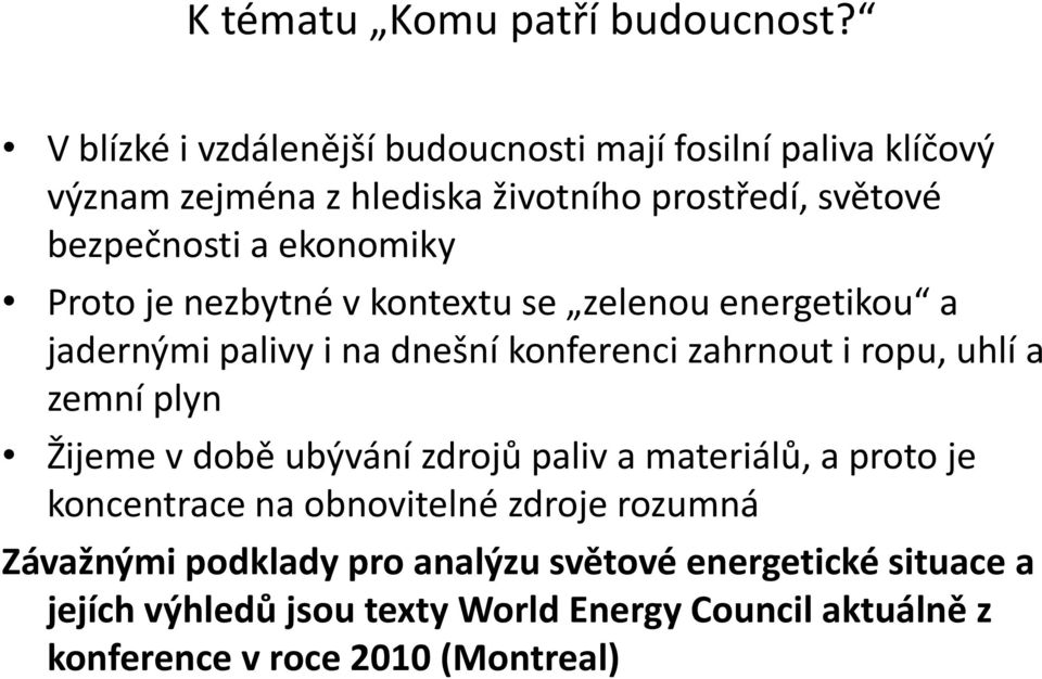 ekonomiky Proto je nezbytné v kontextu se zelenou energetikou a jadernými palivy i na dnešní konferenci zahrnout i ropu, uhlí a zemní plyn