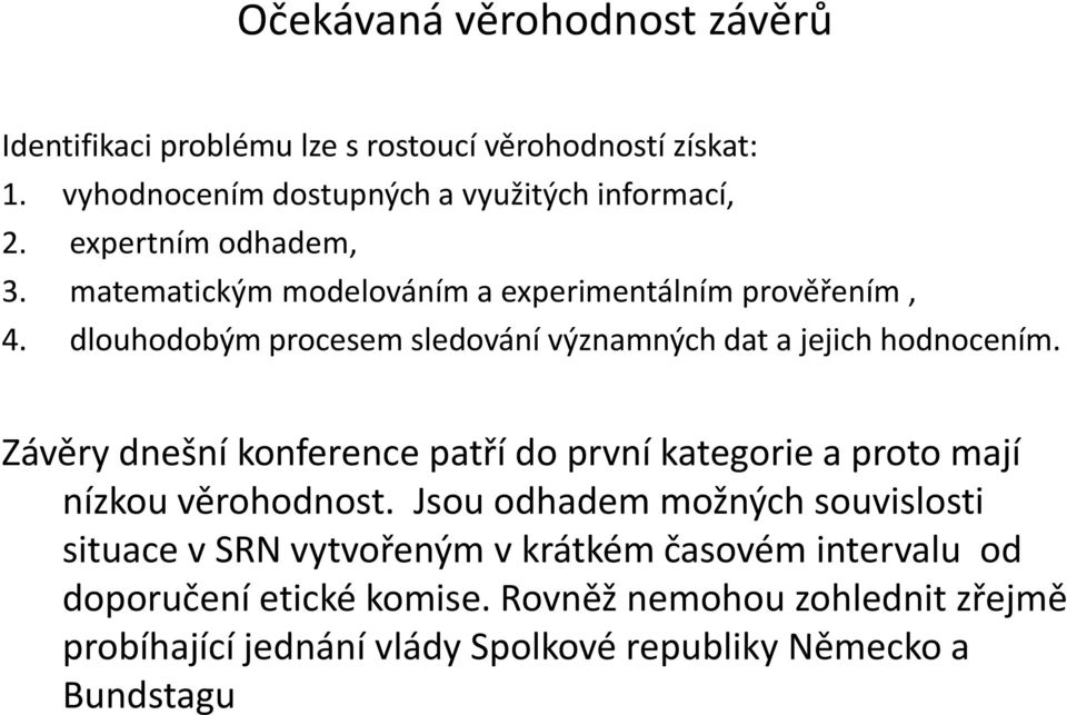 Závěry dnešní konference patří do první kategorie a proto mají nízkou věrohodnost.