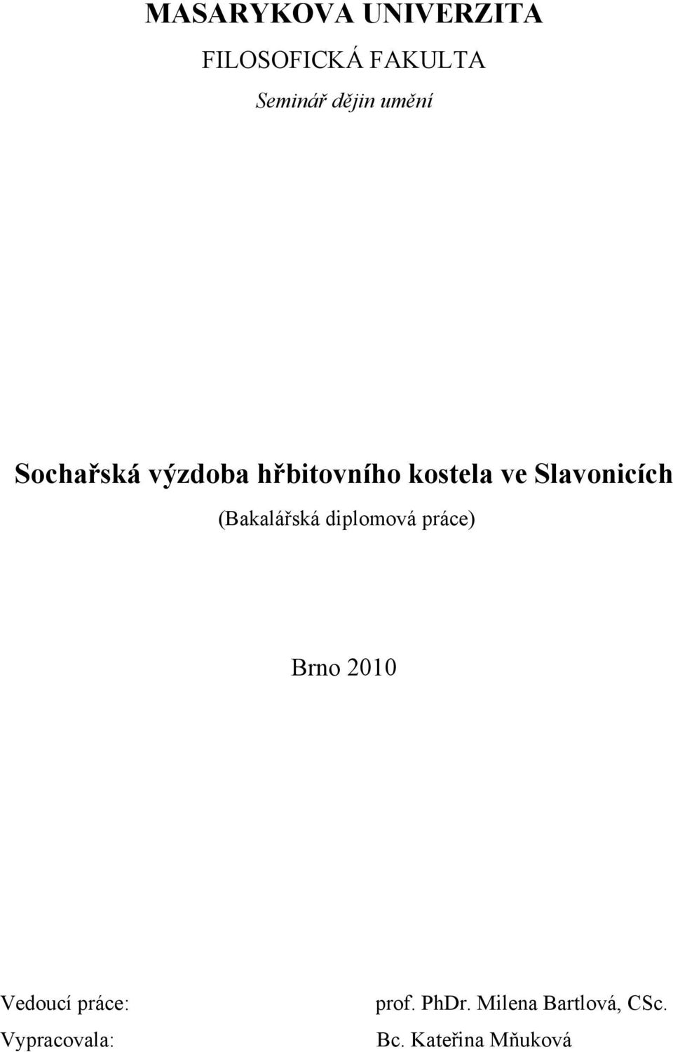 (Bakalářská diplomová práce) Brno 2010 Vedoucí práce: