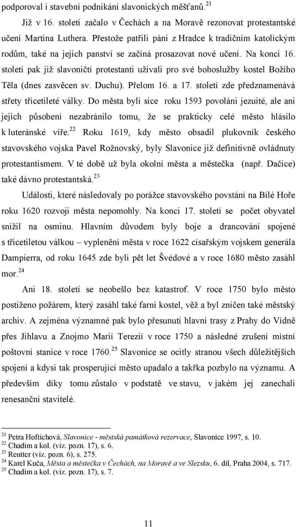 Na konci 16. století pak jiţ slavoničtí protestanti uţívali pro své bohosluţby kostel Boţího Těla (dnes zasvěcen sv. Duchu). Přelom 16. a 17. století zde předznamenává střety třicetileté války.