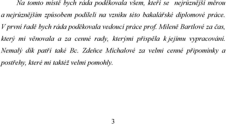 Mileně Bartlové za čas, který mi věnovala a za cenné rady, kterými přispěla k jejímu vypracování.