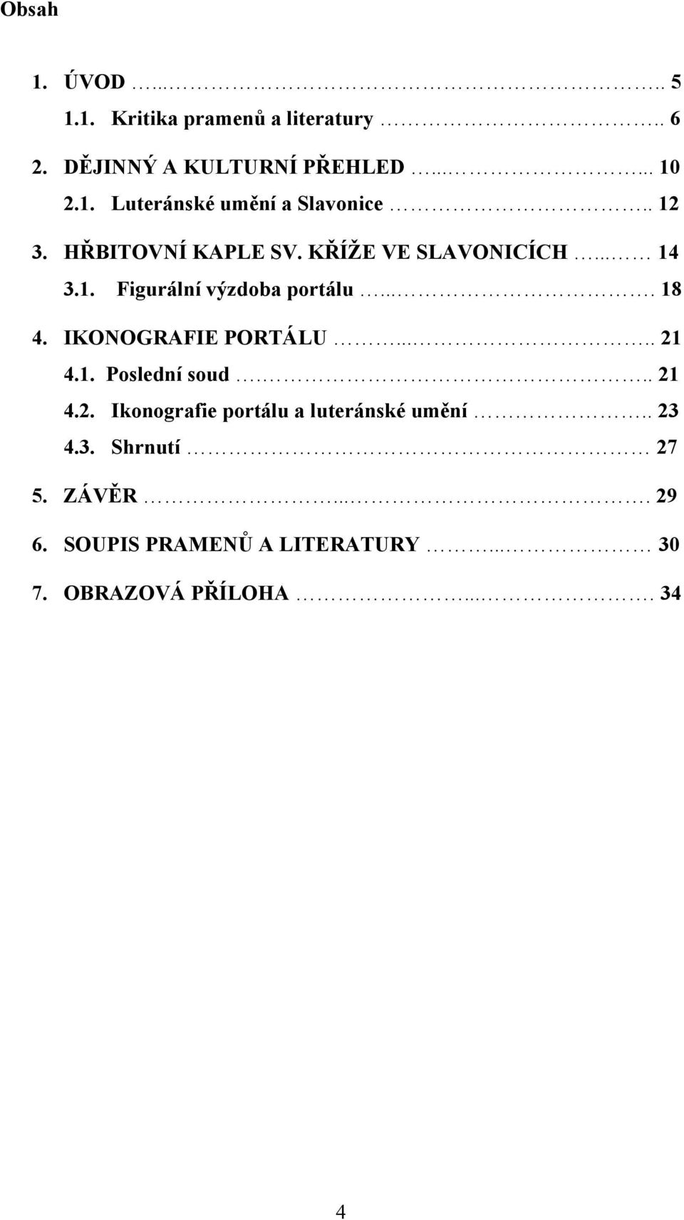 IKONOGRAFIE PORTÁLU..... 21 4.1. Poslední soud... 21 4.2. Ikonografie portálu a luteránské umění.. 23 