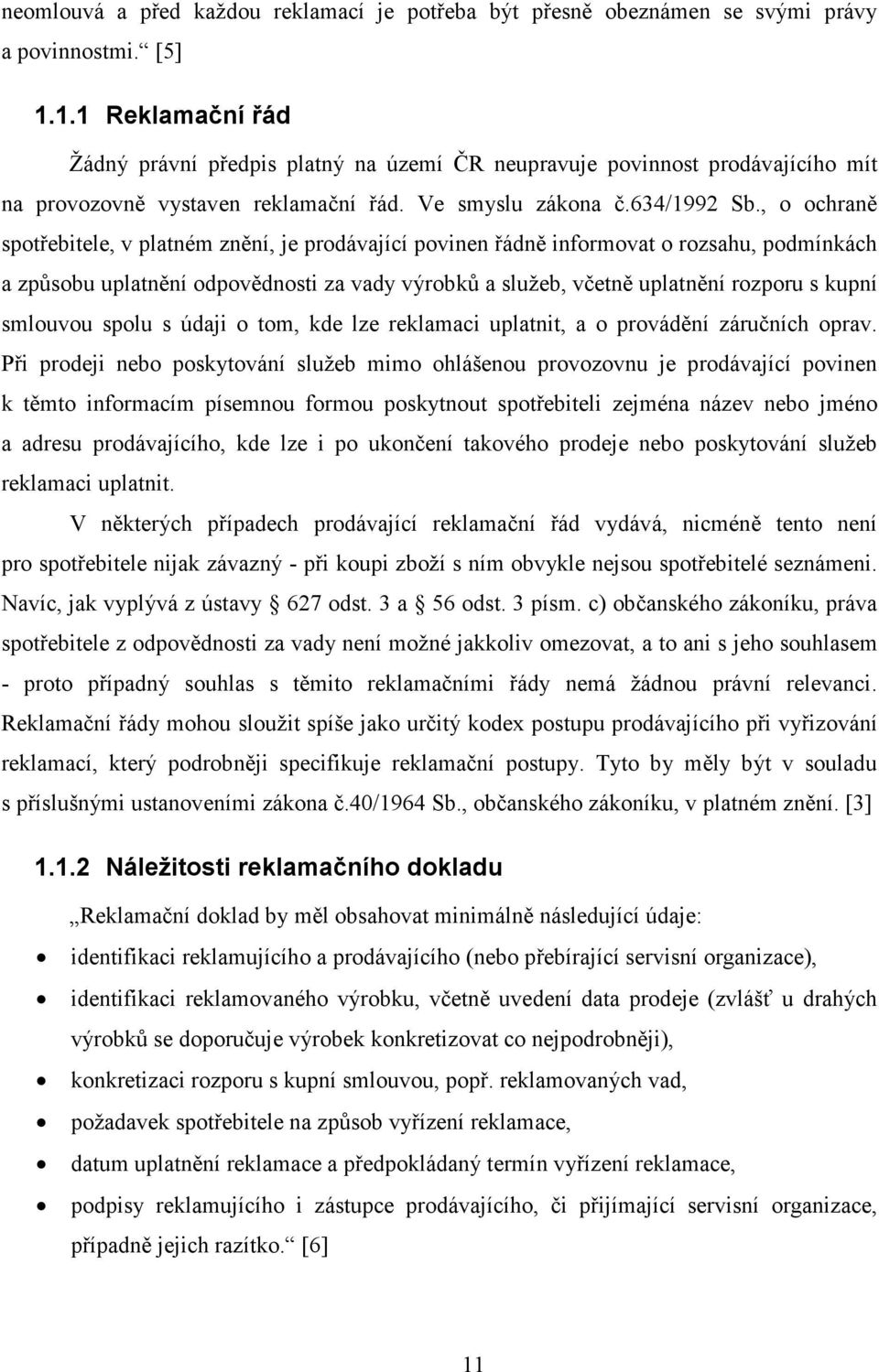 , o ochraně spotřebitele, v platném znění, je prodávající povinen řádně informovat o rozsahu, podmínkách a způsobu uplatnění odpovědnosti za vady výrobků a služeb, včetně uplatnění rozporu s kupní