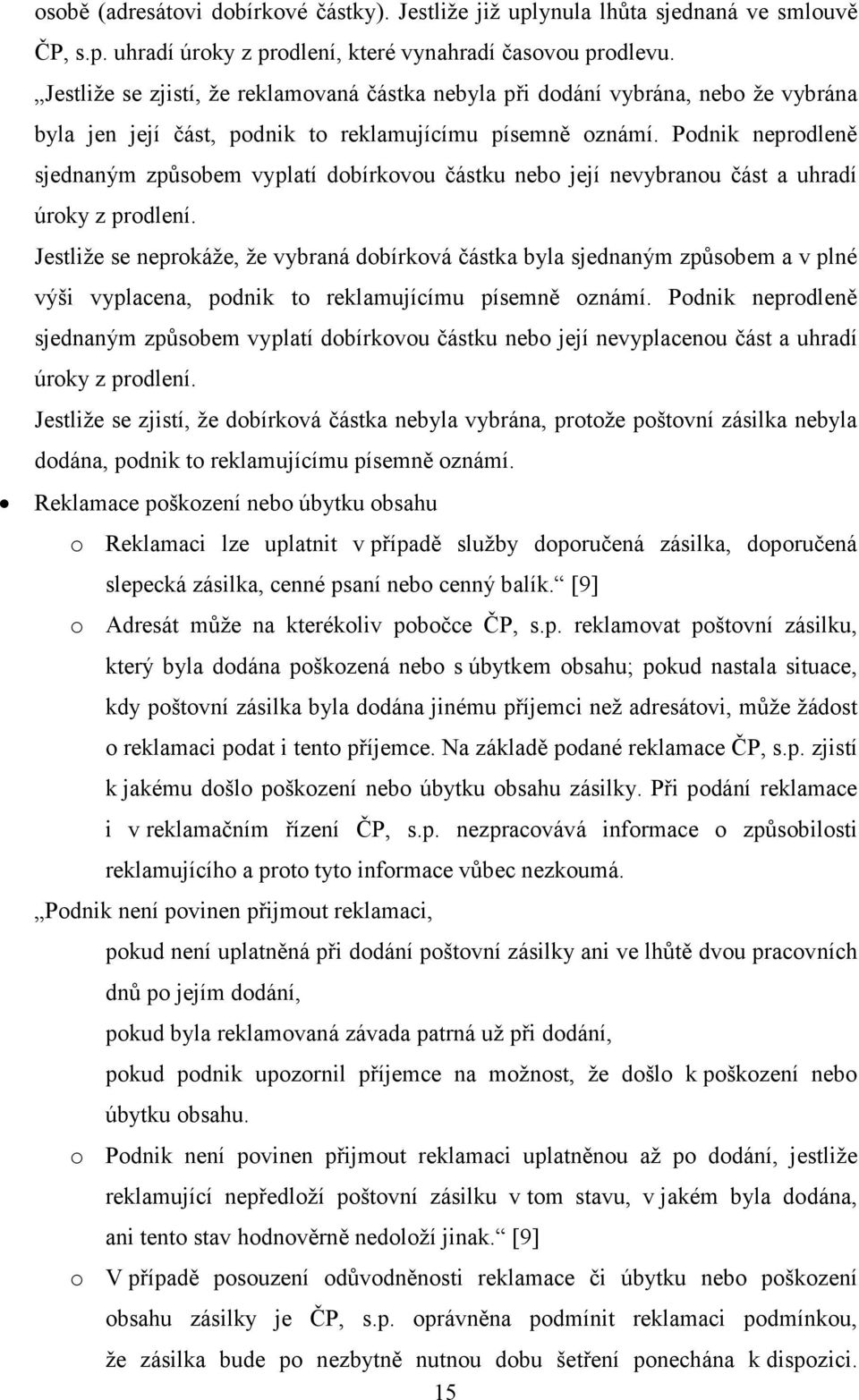 Podnik neprodleně sjednaným způsobem vyplatí dobírkovou částku nebo její nevybranou část a uhradí úroky z prodlení.