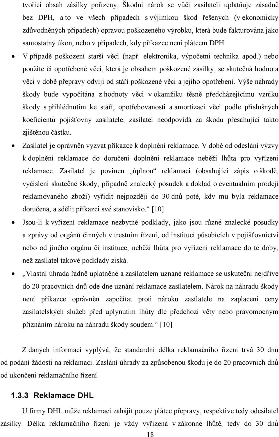 jako samostatný úkon, nebo v případech, kdy příkazce není plátcem DPH. V případě poškození starší věci (např. elektronika, výpočetní technika apod.