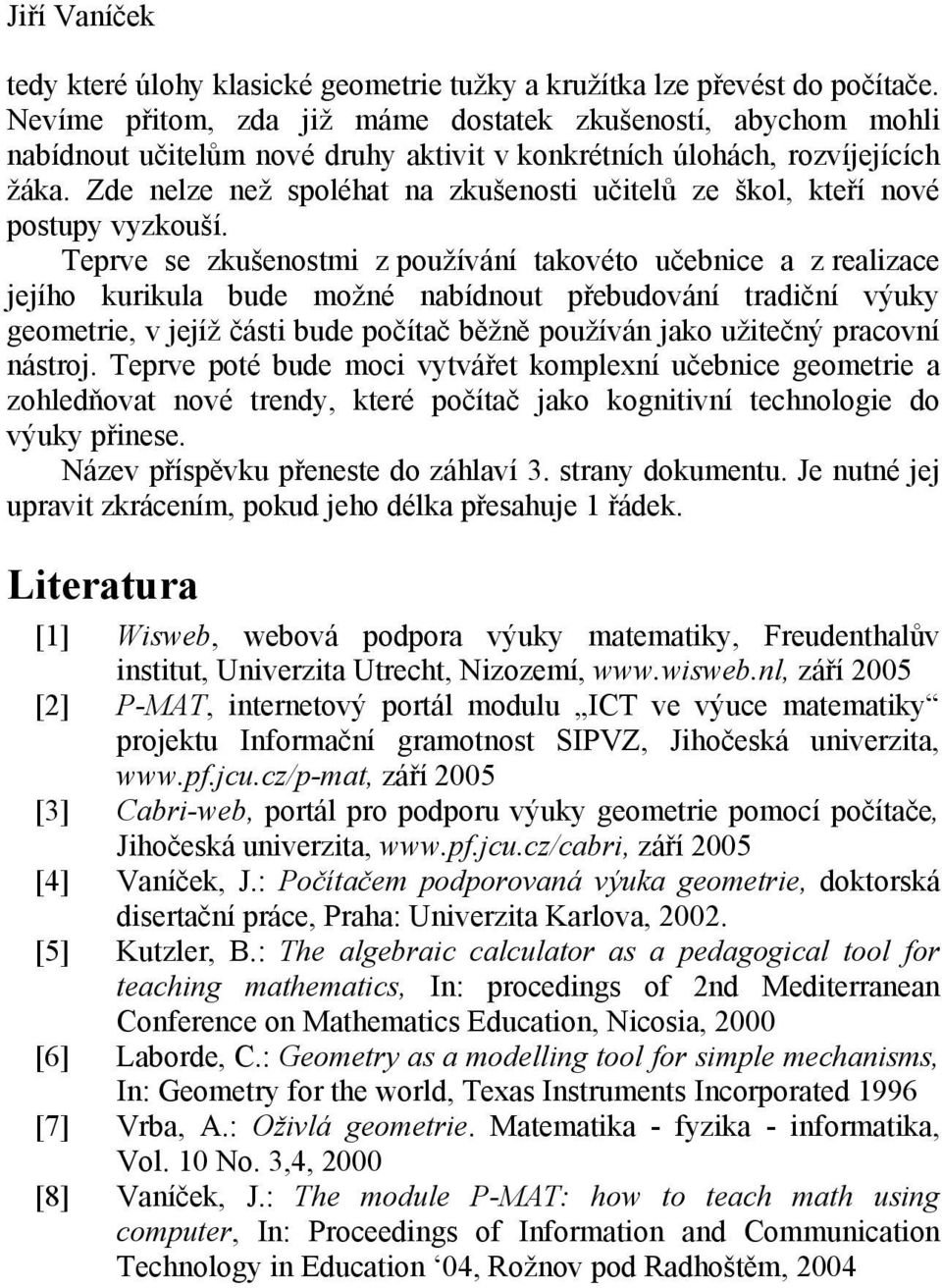 Zde nelze než spoléhat na zkušenosti učitelů ze škol, kteří nové postupy vyzkouší.