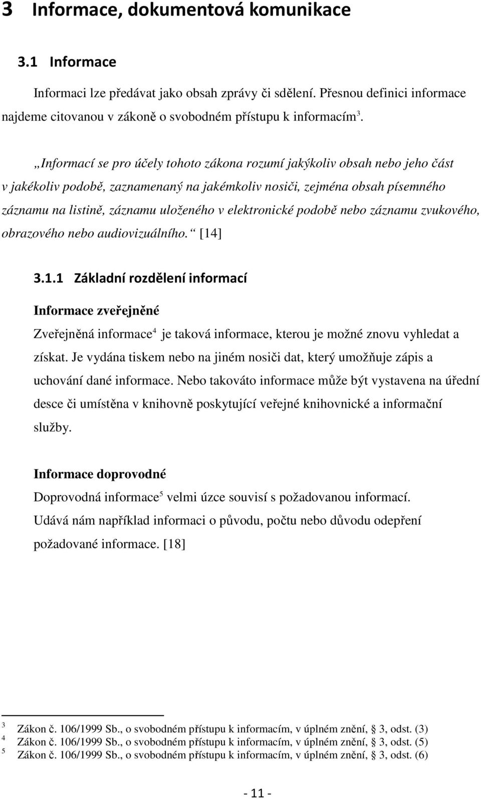 elektronické podobě nebo záznamu zvukového, obrazového nebo audiovizuálního. [14