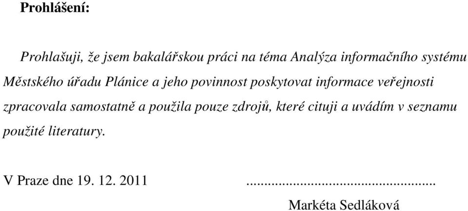 informace veřejnosti zpracovala samostatně a použila pouze zdrojů, které