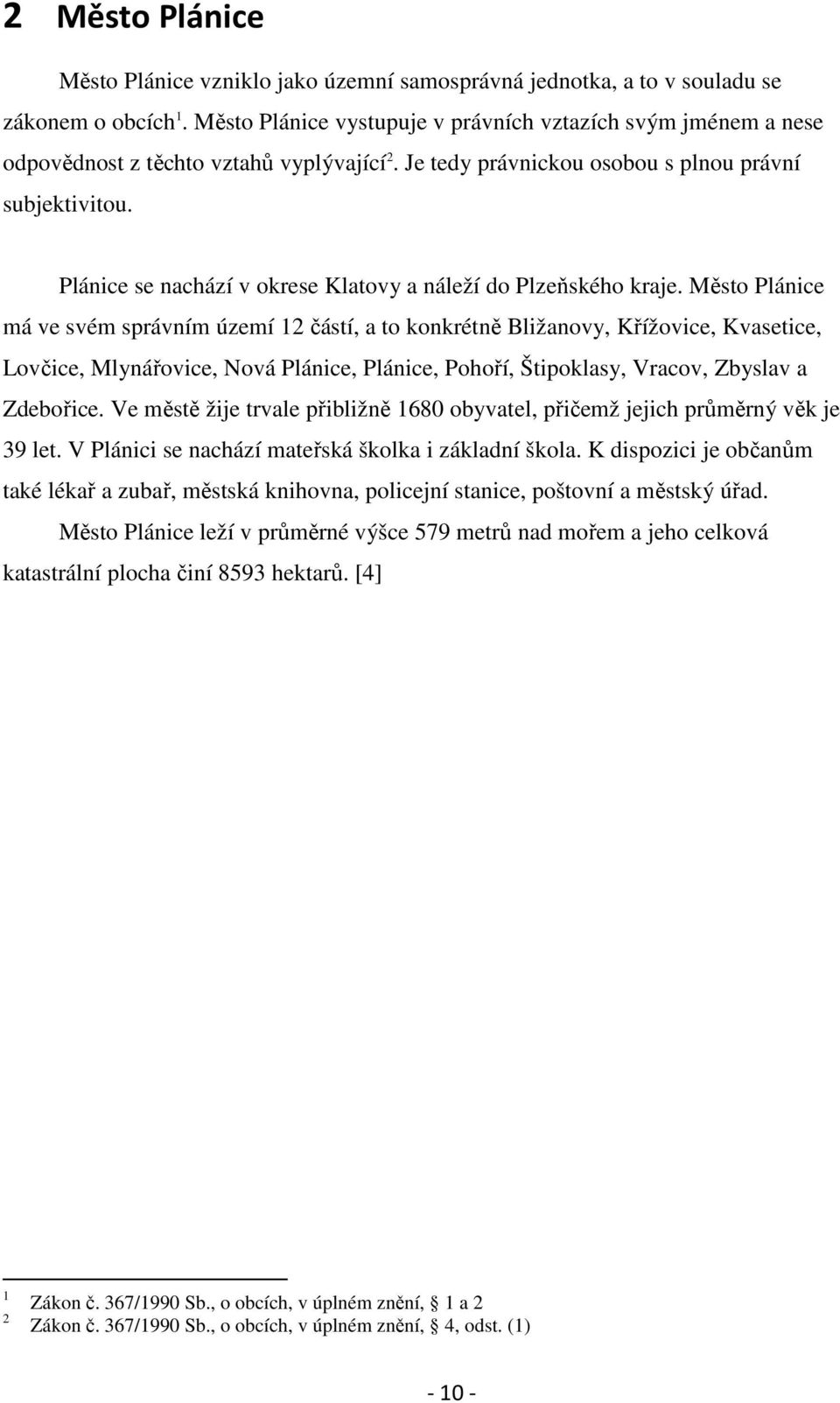 Plánice se nachází v okrese Klatovy a náleží do Plzeňského kraje.